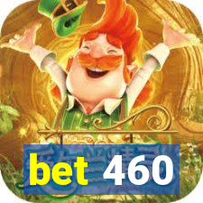 bet 460